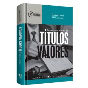 Libro COMENTARIOS A LA LEY DE TÍTULOS VALORES. 25 autores | Directora: Yelena Meza Torres, Cordinador: Rony Saavedra Gil